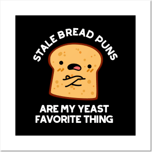 Stale Bread Puns Are My Yeast Favorite Things Cute Food Pun Posters and Art